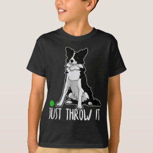 Just Throw it Funny Border Collie Dog Lover T-Shirt