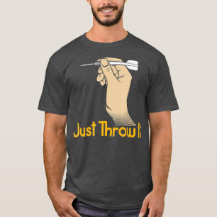 Just Throw It - Funny Dart Shirt