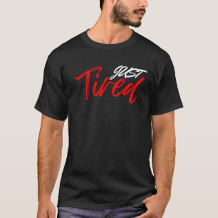 Just Tired T-Shirt