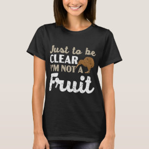 Just To Be Clear I'm Not A Fruit Kiwi Bird Lover T-Shirt