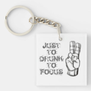 Just too drunk to focus, funny quote keychain