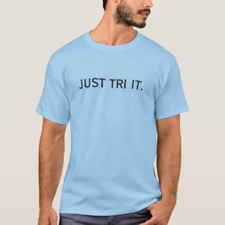 Just Tri it T-Shirt