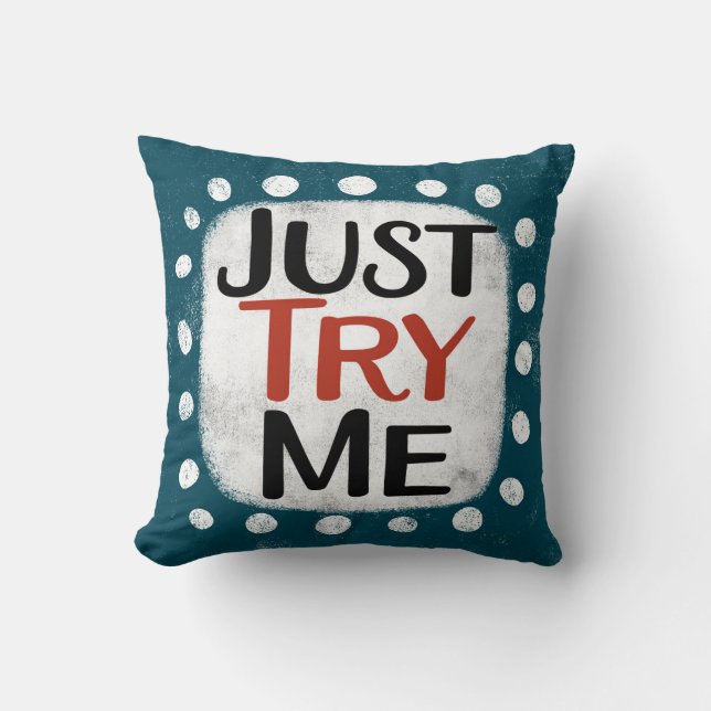 Just Try Me Throw Pillow (Front)