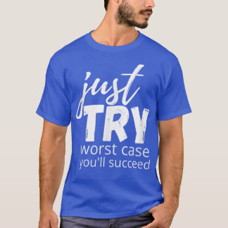 Just Try Succeed Trying Growth Mindset Positive Te T-Shirt