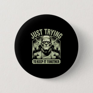 Just Trying To Keep It Together Shirt Halloween Fr 2 Inch Round Button