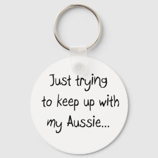Just trying to keep up with my Aussie...Keychain Keychain