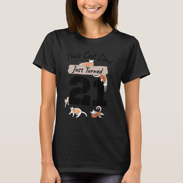 Just Turned 21 Cat Dad Bday 21st Cat Lover Birthda T-Shirt (Front)