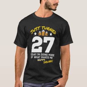 Just Turned 27 Beer Drinking 27th Birthday Drunk G T-Shirt