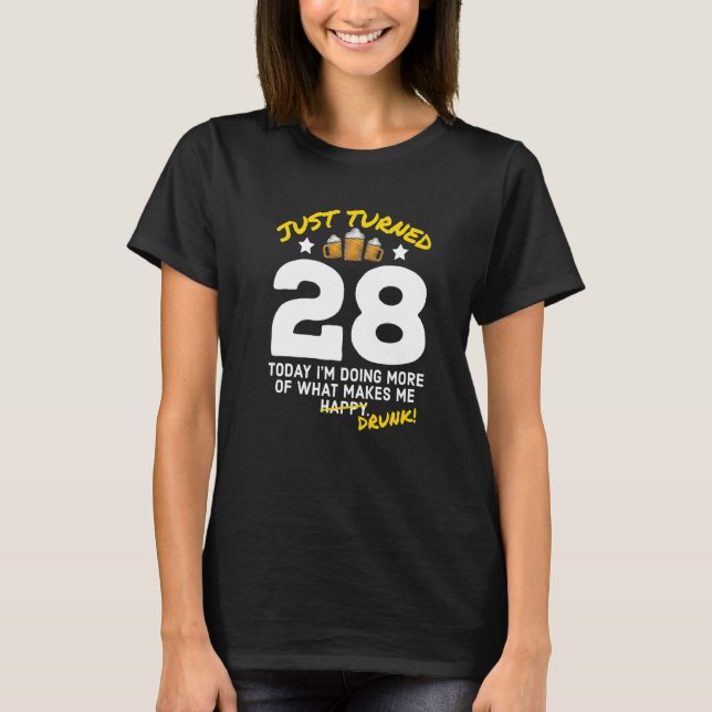 Just Turned 28 Beer Drinking 28th Birthday Drunk G T-Shirt (Front)