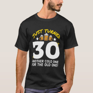 Just Turned 30 Cold One For The Old One 30Th Birth T-Shirt