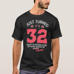Just Turned 32 Wine Drinking 32nd Birthday Drunk G T-Shirt