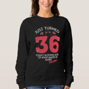 Just Turned 36 Wine Drinking 36th Birthday Drunk G Sweatshirt