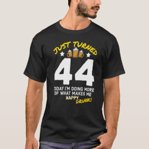 Just Turned 44 Beer Drinking 44th Birthday Drunk G T-Shirt