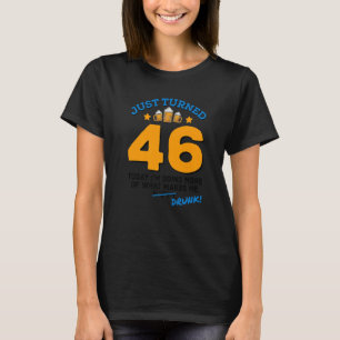 Just Turned 46 Beer Drinking 46th Birthday Drunk G T-Shirt