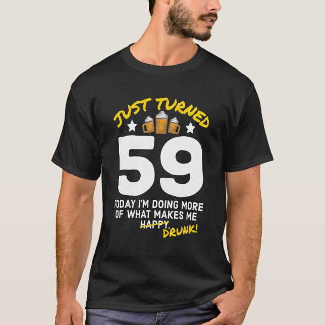 Just Turned 59 Beer Drinking 59th Birthday Drunk G T-Shirt (Front)