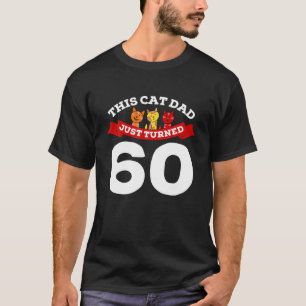 Just Turned 60 Cat Dad Bday 60Th Cat Lover Birthda T-Shirt