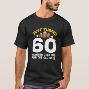 Just Turned 60 Cold One For The Old One 60Th Birth T-Shirt