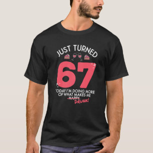Just Turned 67 Wine Drinking 67th Birthday Drunk G T-Shirt