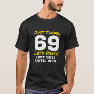 Just Turned 69 Party Until 9Pm Funny 69H Birthday T-Shirt