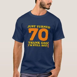 Just Turned 70 Thank God I'm Still Hot 70Th Birthd T-Shirt