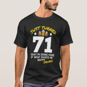 Just Turned 71 Beer Drinking 71st Birthday Drunk G T-Shirt