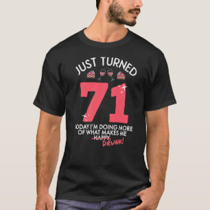 Just Turned 71 Wine Drinking 71st Birthday Drunk G T-Shirt