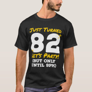 Just Turned 82 Party Until 9pm 82nd Birthday Joke T-Shirt