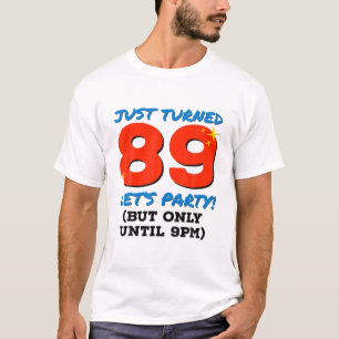 Just Turned 89 Party Until 9Pm Funny 89Th Birthday T-Shirt