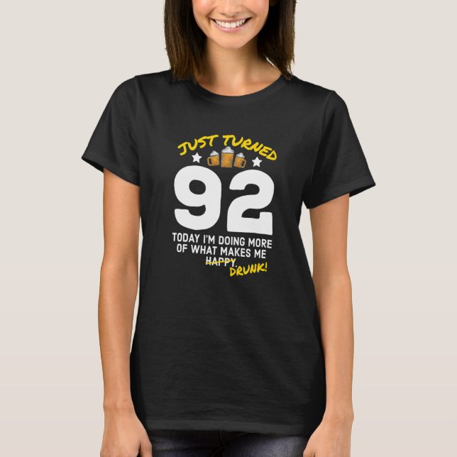 Just Turned 92 Beer Drinking 92nd Birthday Drunk G T-Shirt (Front)