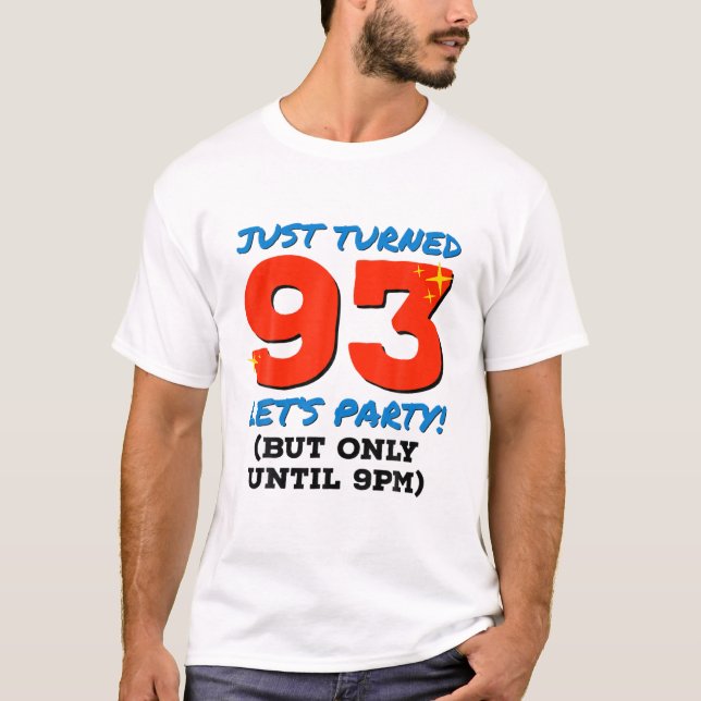 Just Turned 93 Party Until 9Pm Funny 93Rd Birthday T-Shirt (Front)