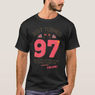 Just Turned 97 Wine Drinking 97th Birthday Drunk G T-Shirt