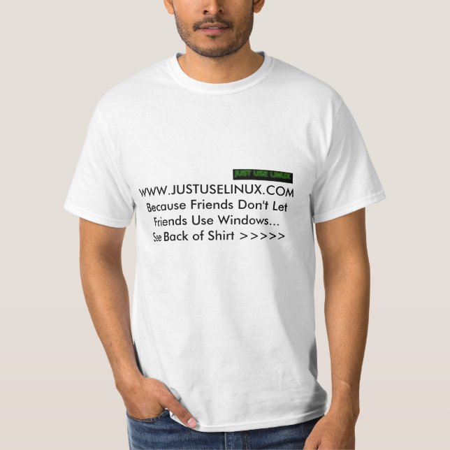 Just Use Linux Because... T-Shirt (Front)