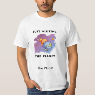 Just Visiting the Planet T-Shirt