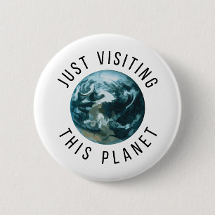 Just Visiting This Planet 2 Inch Round Button