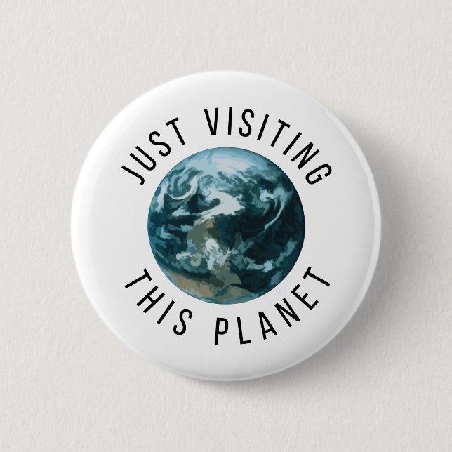 Just Visiting This Planet 2 Inch Round Button (Front)