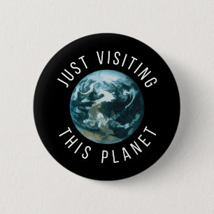 Just Visiting This Planet Black 2 Inch Round Button