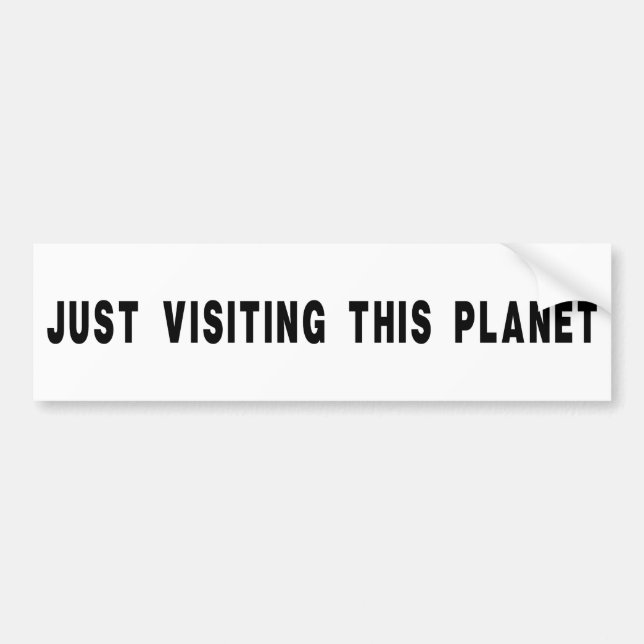 Just Visiting This Planet Bumper Sticker (Front)