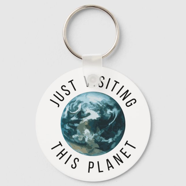 Just Visiting This Planet Keychain (Front)