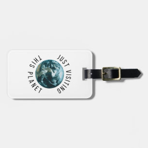 Just Visiting This Planet Luggage Tag