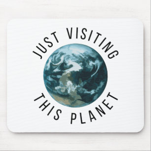 Just Visiting This Planet Mouse Pad