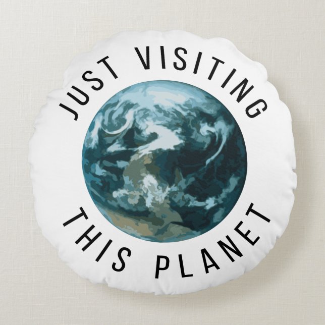 Just Visiting This Planet Round Pillow (Front)