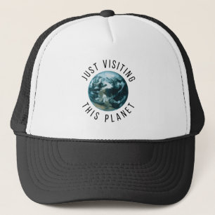 Just Visiting This Planet Trucker Hat