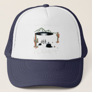 Just Visiting This Planet Trucker Hat