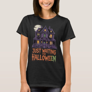Just Waiting For Halloween Funny Halloween Quote S T-Shirt