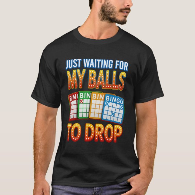 Just Waiting For My Balls To Drop Bingo Player Gam T-Shirt (Front)