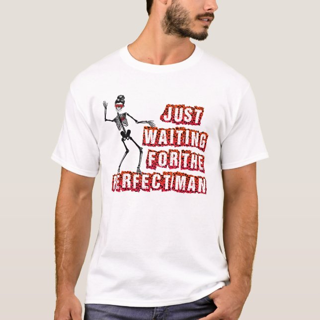 Just Waiting for the Perfect Man T-Shirt (Front)