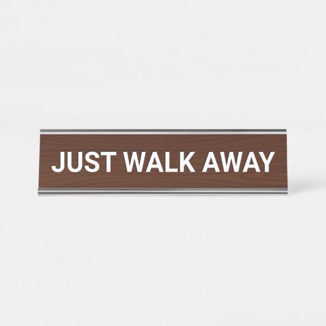JUST WALK AWAY Funny Desk Name Plate (Front)