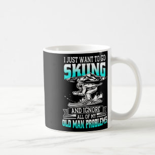 Just Want To Go Skiing And Ignore Old Man Problems Coffee Mug