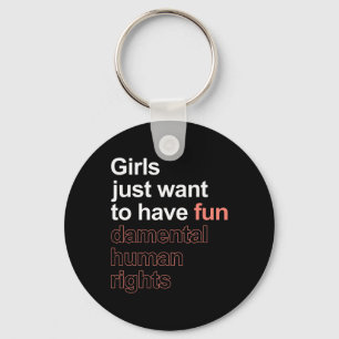 Just Want To Have Fun-damental Human Rights Femini Keychain