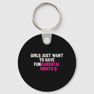 Just Want To Have Fundamental Rights Feminist Keychain